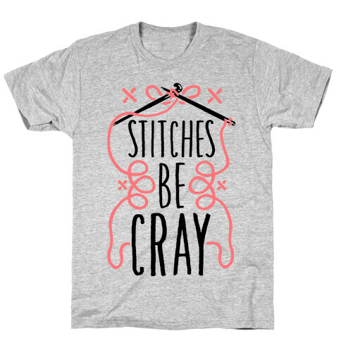 Stitches be Cray! T-Shirt