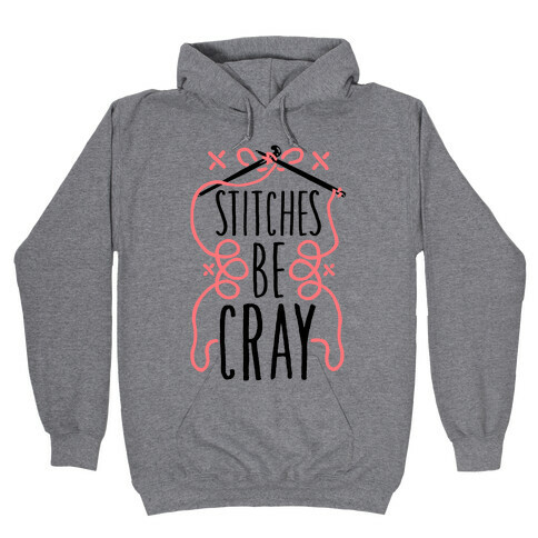 Stitches be Cray! Hooded Sweatshirt