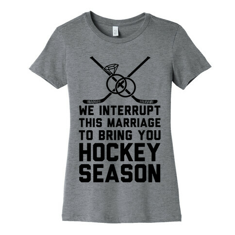 We Interrupt This Marriage To Bring You Hockey Season Womens T-Shirt