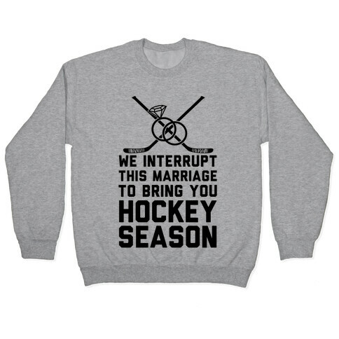 We Interrupt This Marriage To Bring You Hockey Season Pullover