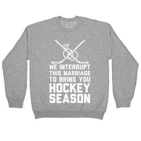 We Interrupt This Marriage To Bring You Hockey Season Pullover