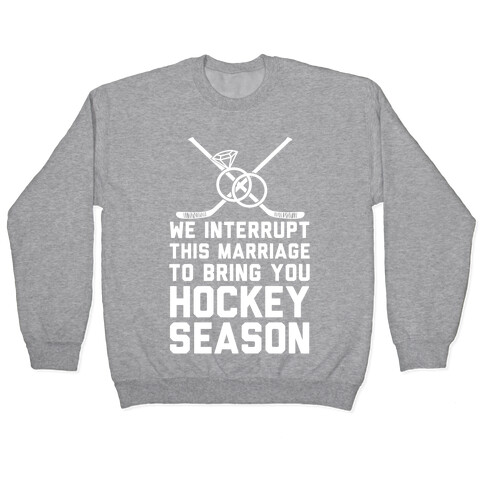 We Interrupt This Marriage To Bring You Hockey Season Pullover