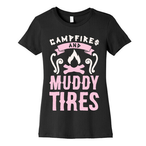 Campfires And Muddy Tires Womens T-Shirt