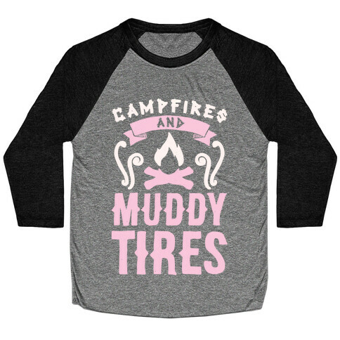 Campfires And Muddy Tires Baseball Tee