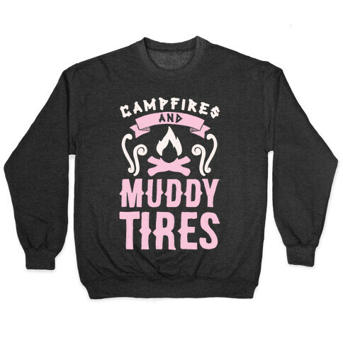 Campfires And Muddy Tires Pullover