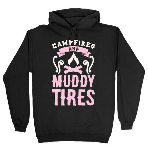 Campfires And Muddy Tires Hooded Sweatshirt