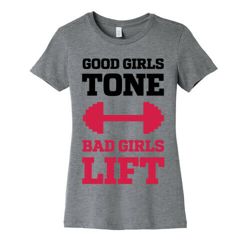 Good Girls Tone Bad Girls Lift Womens T-Shirt