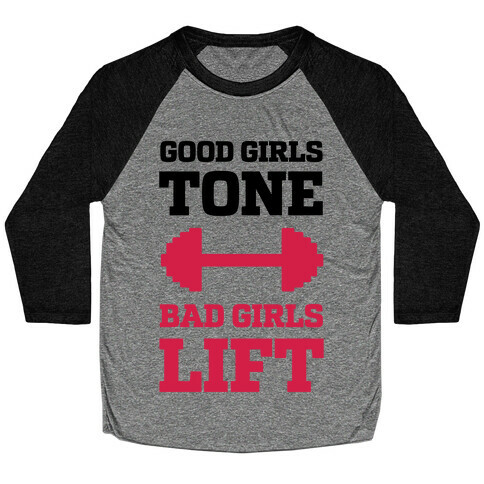 Good Girls Tone Bad Girls Lift Baseball Tee