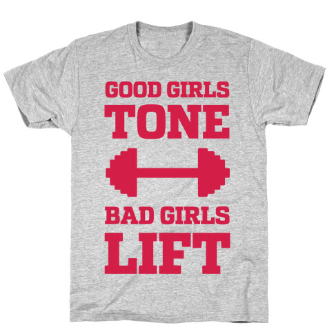 Good Girls Tone Bad Girls Lift T-Shirt