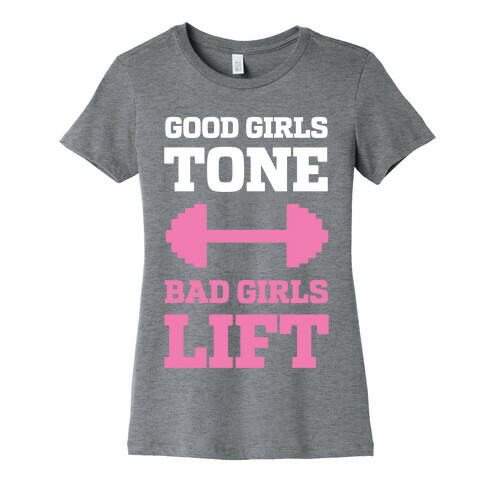Good Girls Tone Bad Girls Lift Womens T-Shirt