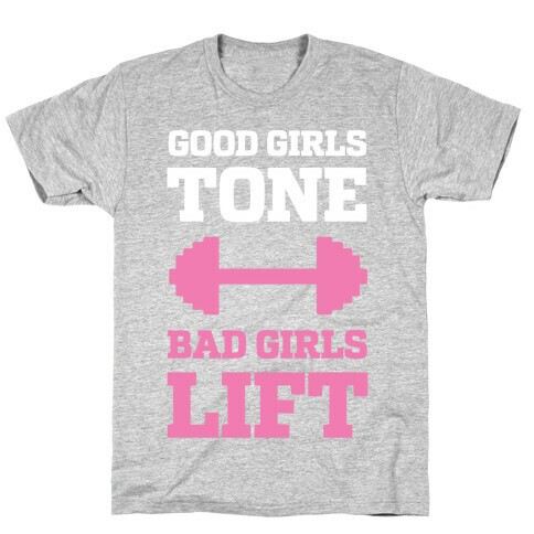 Good Girls Tone Bad Girls Lift T-Shirt