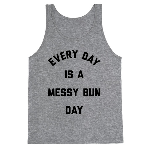 Every Day Is A Messy Bun Day Tank Top