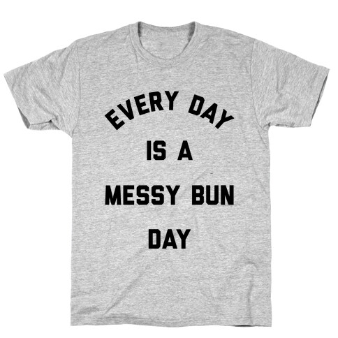 Every Day Is A Messy Bun Day T-Shirt