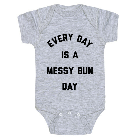 Every Day Is A Messy Bun Day Baby One-Piece