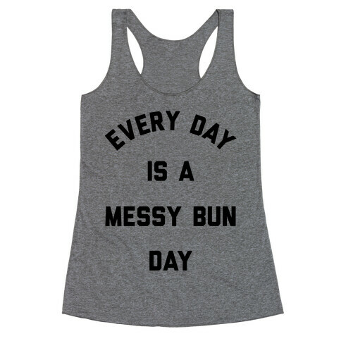 Every Day Is A Messy Bun Day Racerback Tank Top