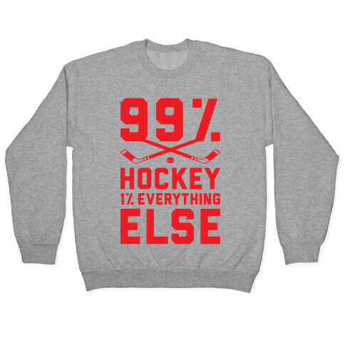 99% Hockey 1% Everything Else Pullover