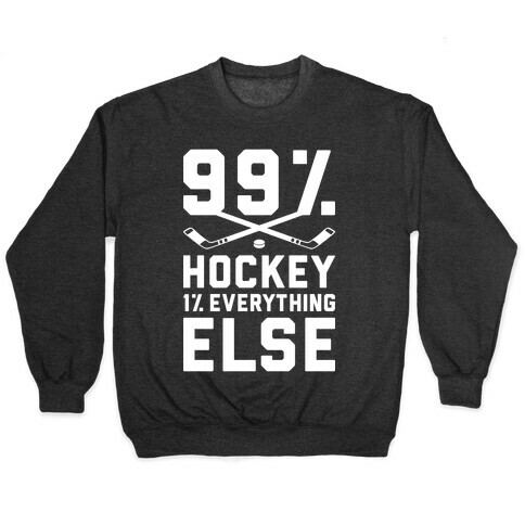 99% Hockey 1% Everything Else Pullover