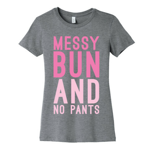 Messy Bun And No Pants Womens T-Shirt