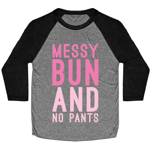 Messy Bun And No Pants Baseball Tee