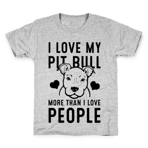 I Love My Pit Bull More Than I Love People Kids T-Shirt