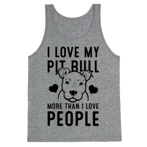 I Love My Pit Bull More Than I Love People Tank Top