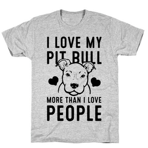 I Love My Pit Bull More Than I Love People T-Shirt