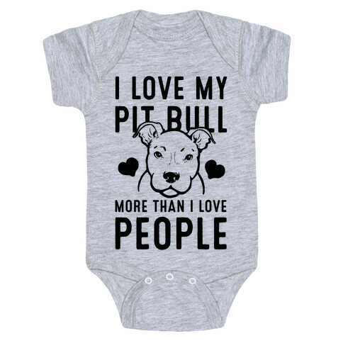 I Love My Pit Bull More Than I Love People Baby One-Piece