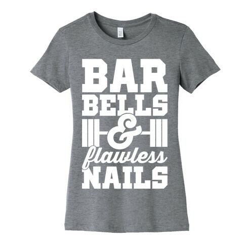Barbells And Flawless Nails Womens T-Shirt