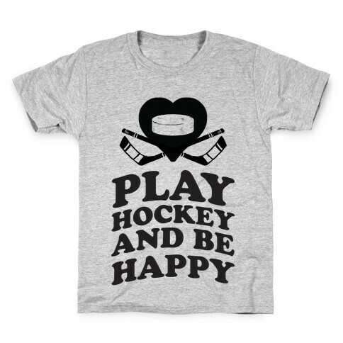 Play Hockey And Be Happy Kids T-Shirt