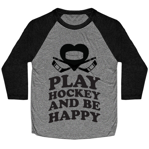 Play Hockey And Be Happy Baseball Tee
