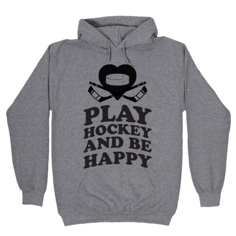 Play Hockey And Be Happy Hooded Sweatshirt