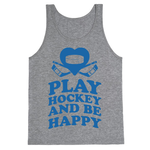 Play Hockey And Be Happy Tank Top