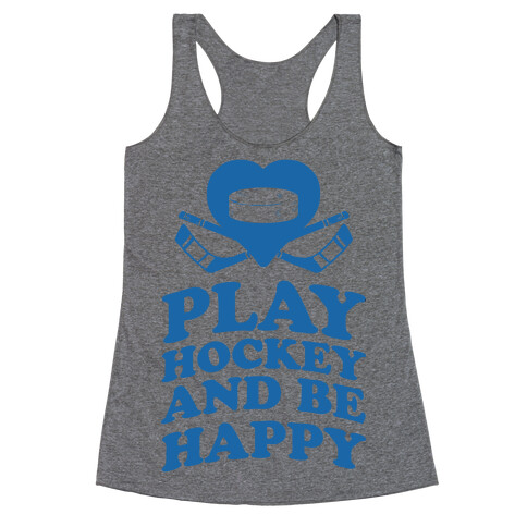 Play Hockey And Be Happy Racerback Tank Top