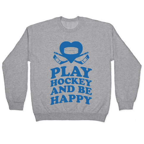 Play Hockey And Be Happy Pullover