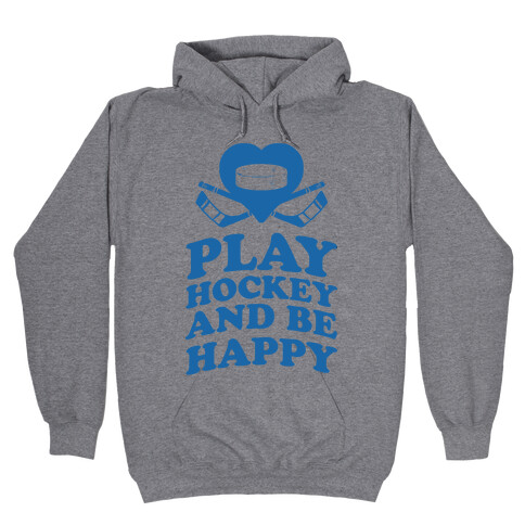 Play Hockey And Be Happy Hooded Sweatshirt