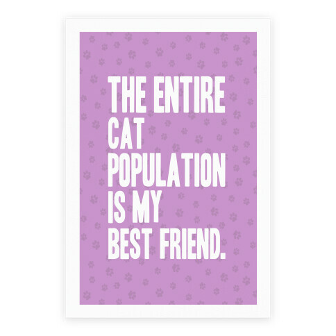 The Entire Cat Population Is My Best Friend Poster