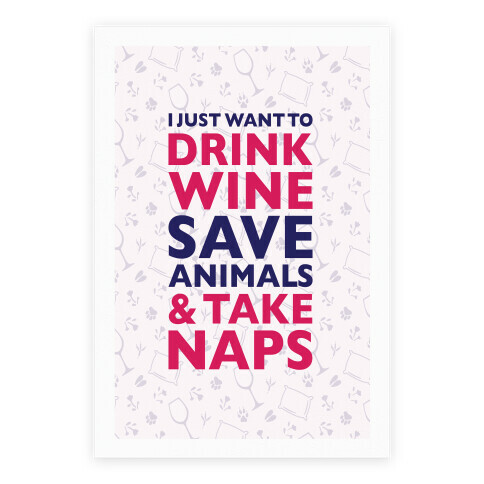 Drink Wine Save Animals Take Naps Poster