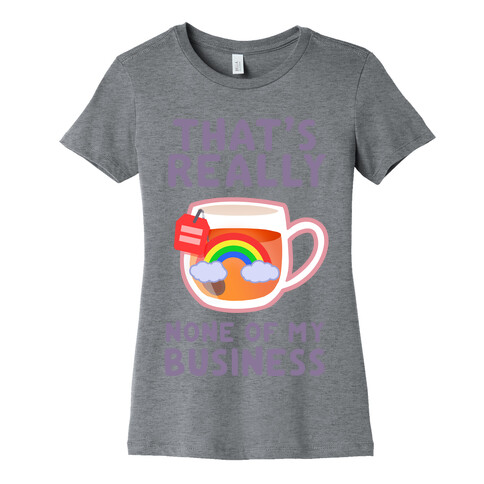 That's Really None of My Business Womens T-Shirt