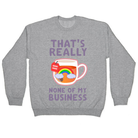 That's Really None of My Business Pullover