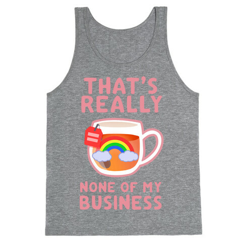 That's Really None of My Business Tank Top