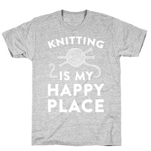 Knitting Is My Happy Place T-Shirt