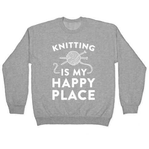 Knitting Is My Happy Place Pullover