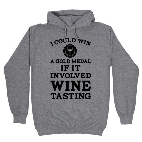 I Could Win A Gold Medal If It Involved Wine Tasting Hooded Sweatshirt