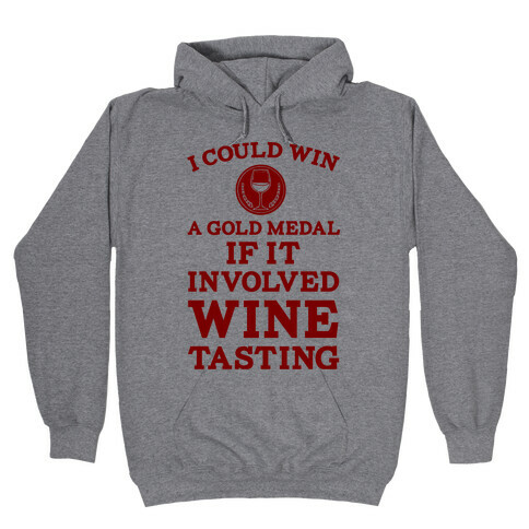 I Could Win A Gold Medal If It Involved Wine Tasting Hooded Sweatshirt