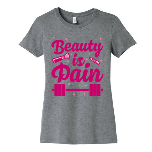 Beauty Is Pain Womens T-Shirt