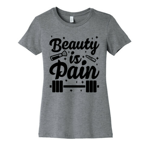 Beauty Is Pain Womens T-Shirt