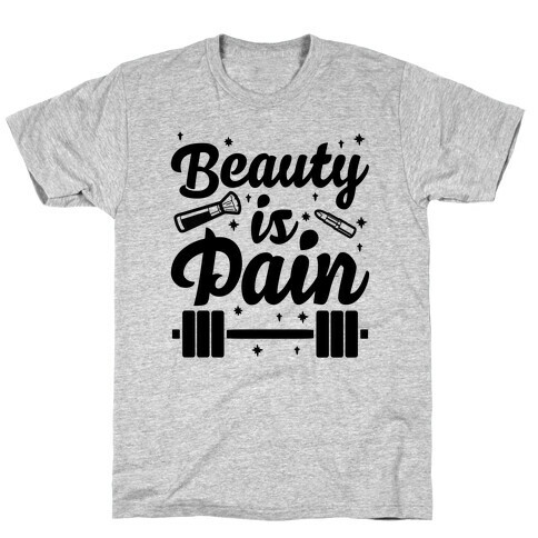 Beauty Is Pain T-Shirt