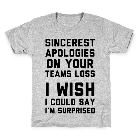 Sincerest Apologies On Your Teams Loss Kids T-Shirt