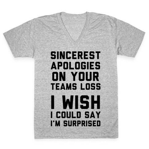 Sincerest Apologies On Your Teams Loss V-Neck Tee Shirt