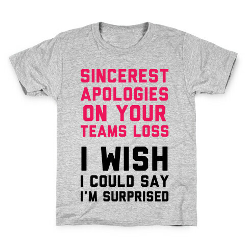 Sincerest Apologies On Your Teams Loss Kids T-Shirt